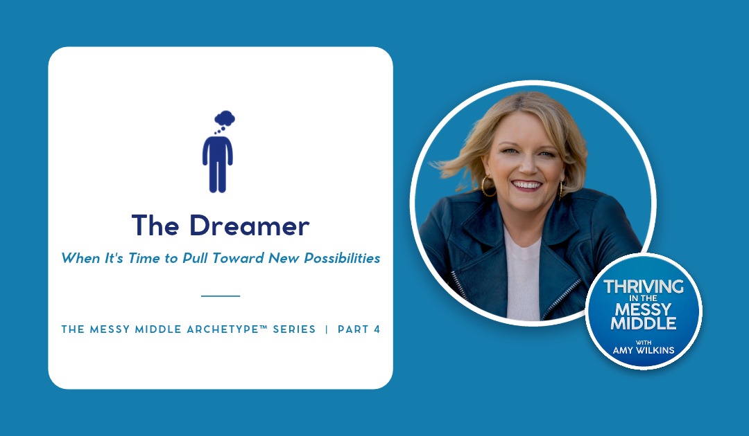 The Dreamer: When It’s Time to Pull Toward New Possibilities